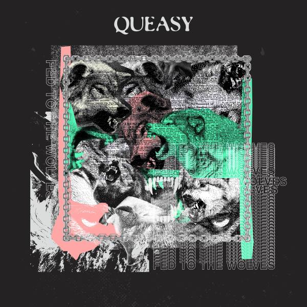 Queasy - Fed To The Wolves